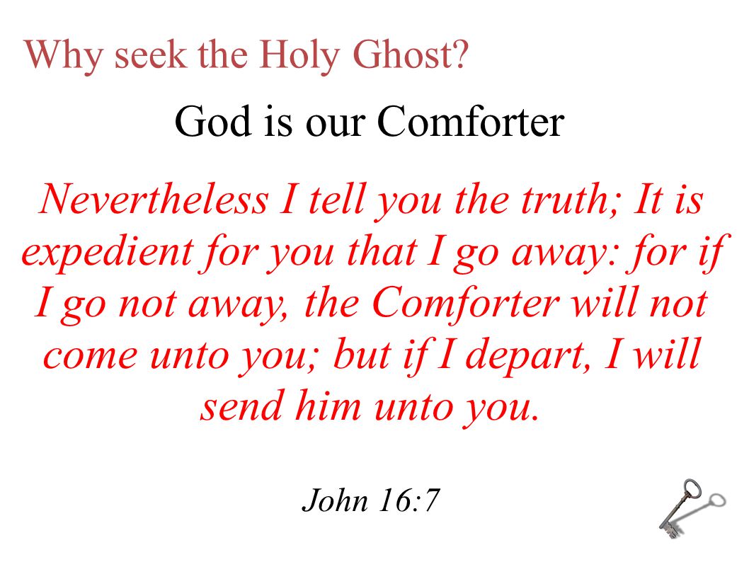 Why seek the Holy Ghost. But the Comforter, which is the Holy Ghost...