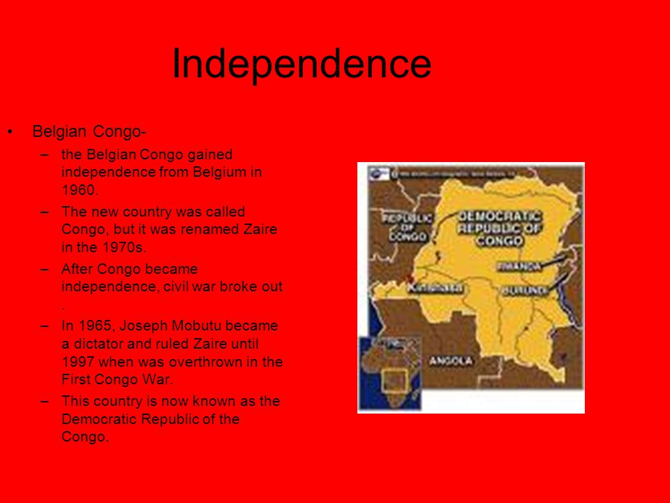 Independence Belgian Congo- –the Belgian Congo gained independence from Belgium in 1960.