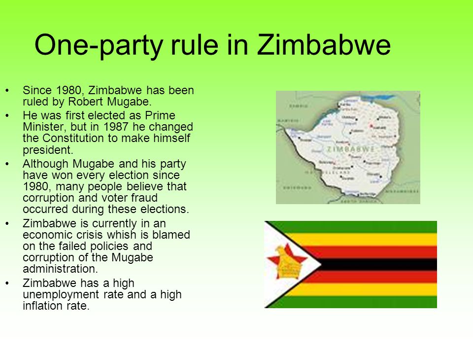 One-party rule in Zimbabwe Since 1980, Zimbabwe has been ruled by Robert Mugabe.