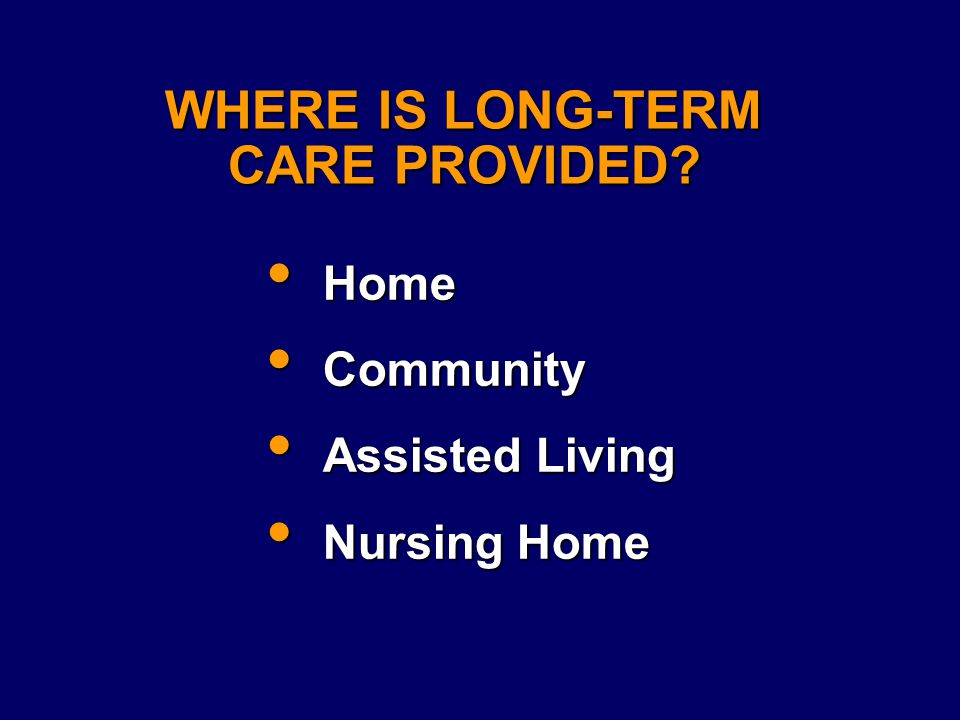 WHERE IS LONG-TERM CARE PROVIDED.