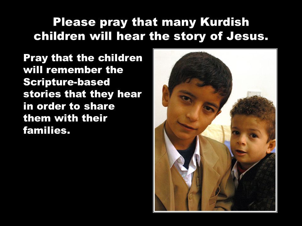 Please pray that many Kurdish children will hear the story of Jesus.