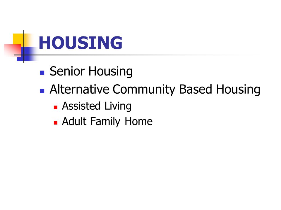 HOUSING Senior Housing Alternative Community Based Housing Assisted Living Adult Family Home