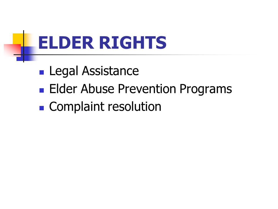 ELDER RIGHTS Legal Assistance Elder Abuse Prevention Programs Complaint resolution