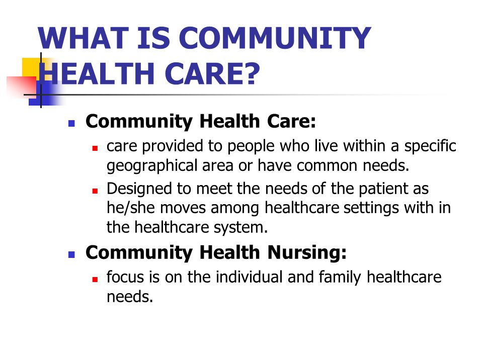 WHAT IS COMMUNITY HEALTH CARE.