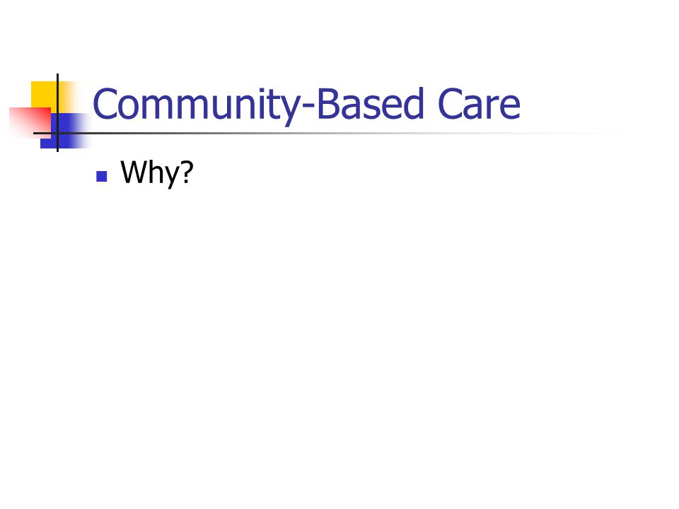 Community-Based Care Why