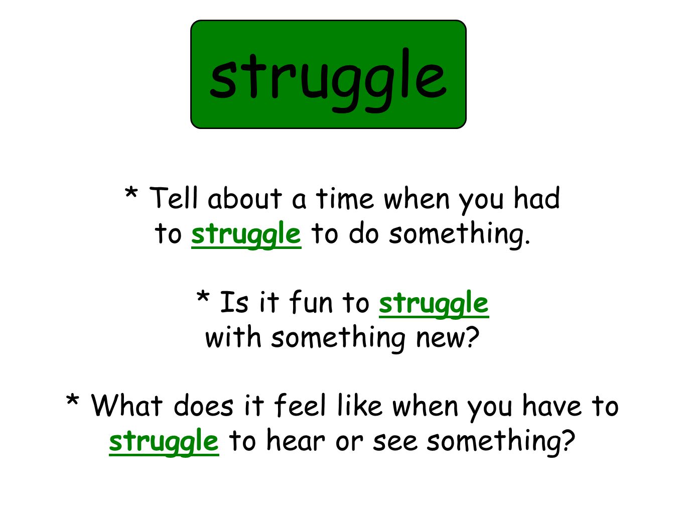 * Tell about a time when you had to struggle to do something.
