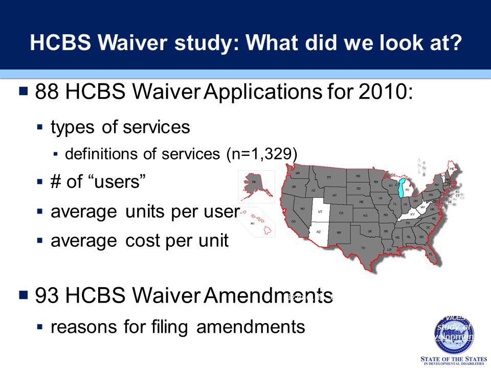  88 HCBS Waiver Applications for 2010:  types of services ▪definitions of services (n=1,329)  # of users  average units per user  average cost per unit  93 HCBS Waiver Amendments  reasons for filing amendments Rizzolo, M.
