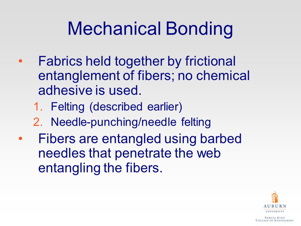 Mechanical Bonding Fabrics held together by frictional entanglement of fibers; no chemical adhesive is used.
