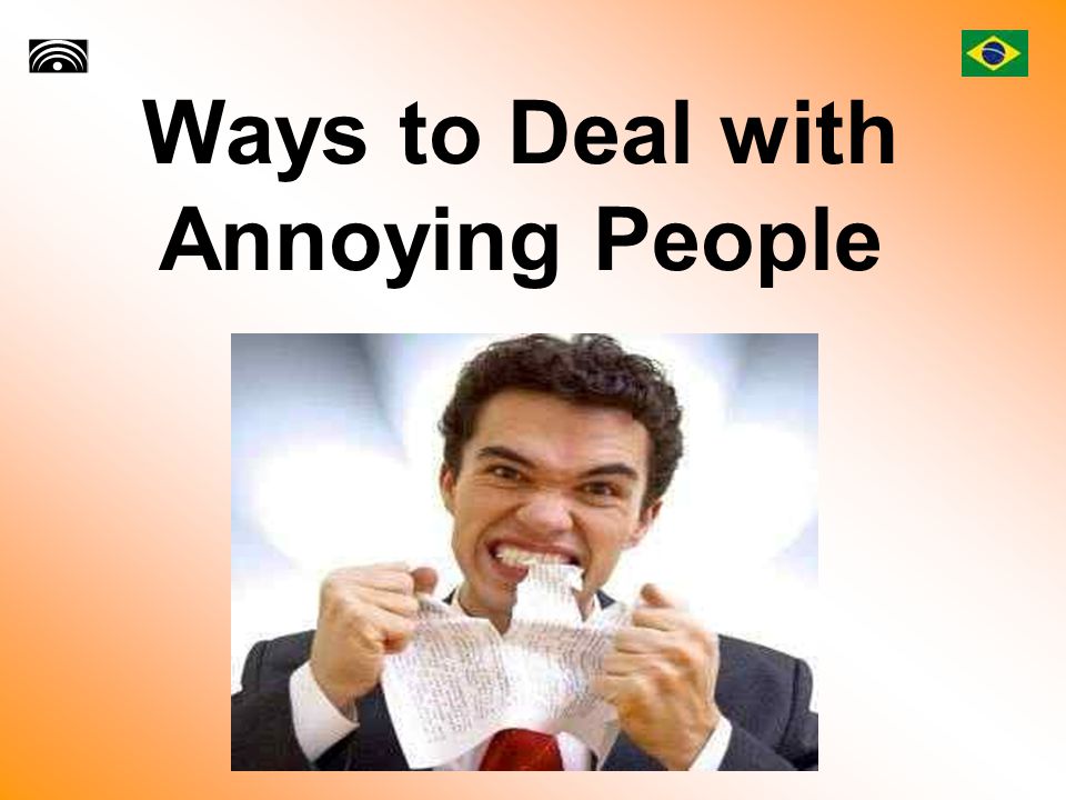 Ways to Deal with Annoying People