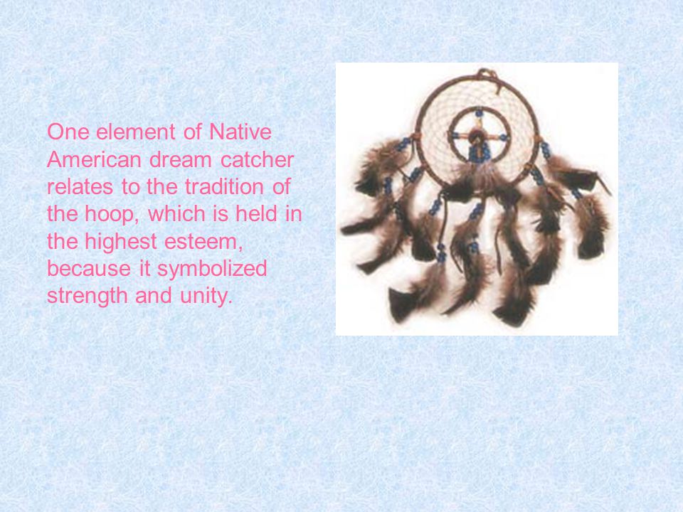 While dream catchers originated in the Ojibwa Nation, they were later adopted a number of different Nations.