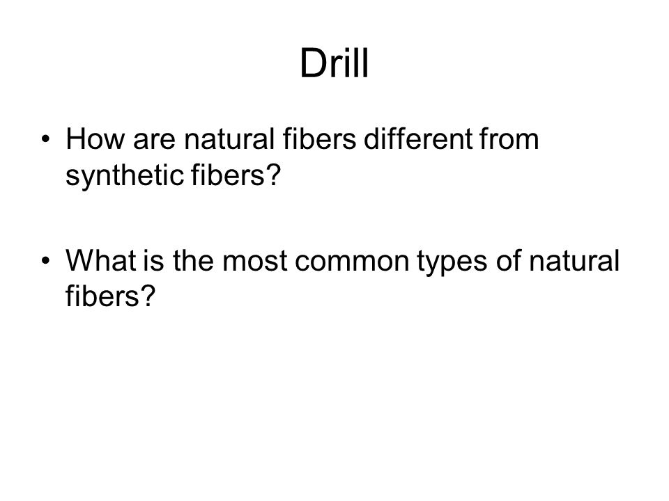 Drill How are natural fibers different from synthetic fibers.