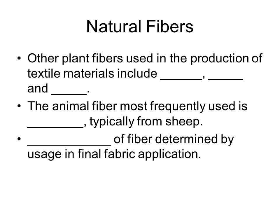 Natural Fibers Other plant fibers used in the production of textile materials include ______, _____ and _____.