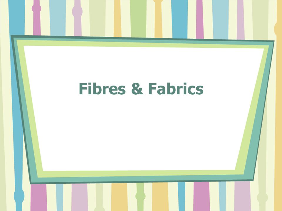 Fibres & Fabrics