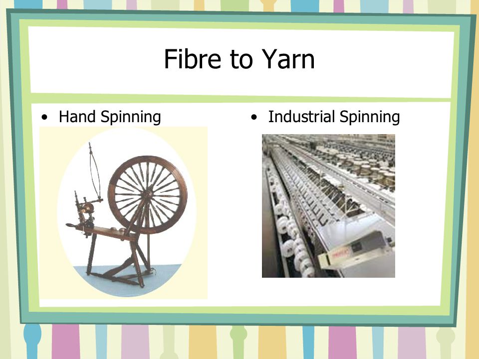 Fibre to Yarn Hand SpinningIndustrial Spinning