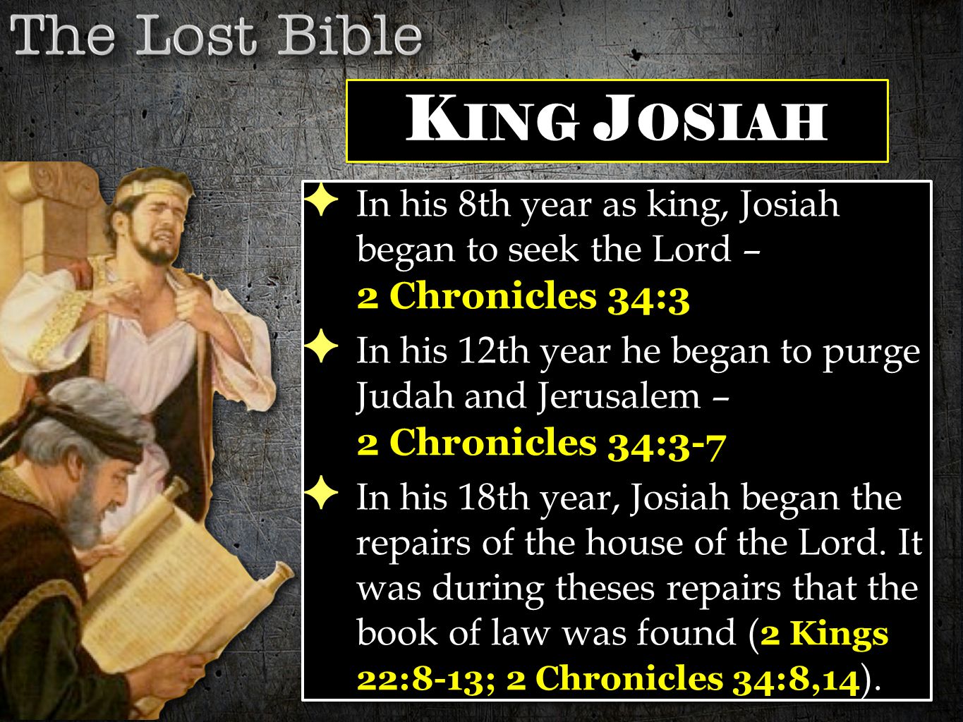 2 Chronicles 34:1-35:19 2 Kings 21:24-23:30 2 Chronicles 34:1-35:19 2 Kings  21:24-23:30 T HE L OST B IBLE. - ppt download