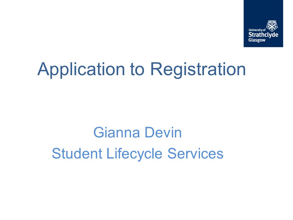 Application to Registration Gianna Devin Student Lifecycle Services