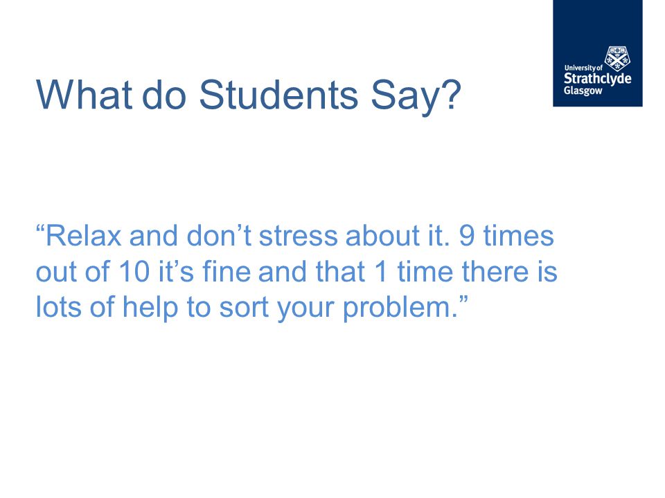 What do Students Say. Relax and don’t stress about it.