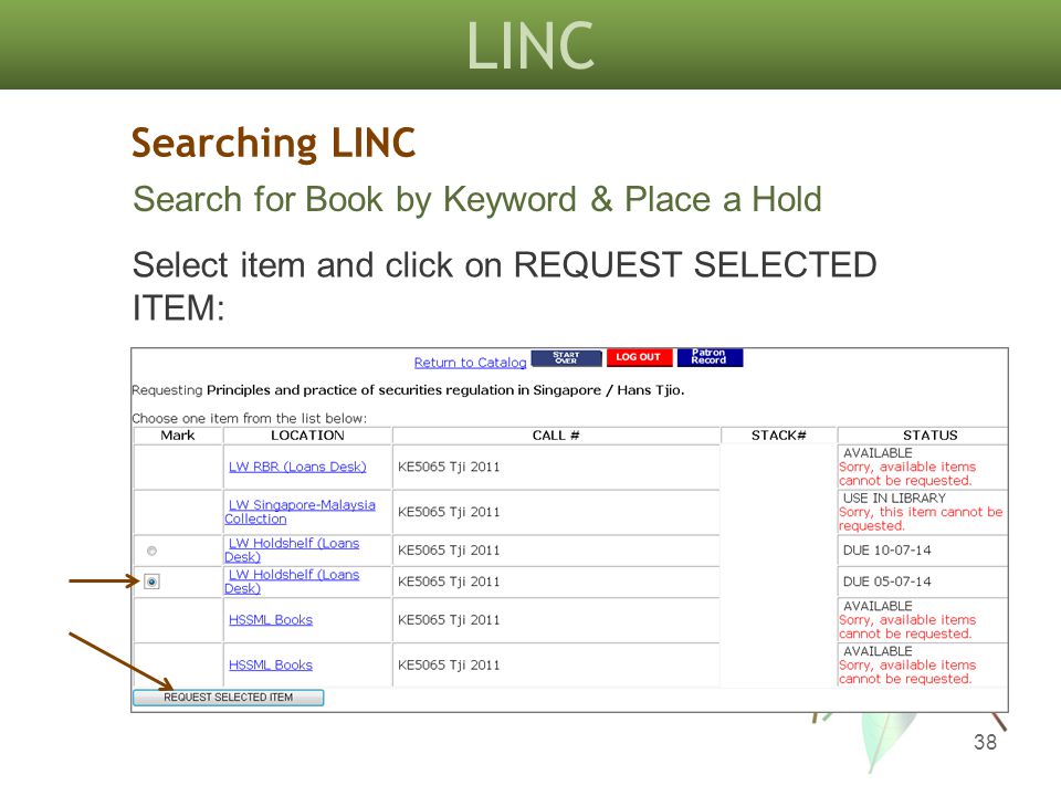 LINC 38 Searching LINC Search for Book by Keyword & Place a Hold Select item and click on REQUEST SELECTED ITEM: