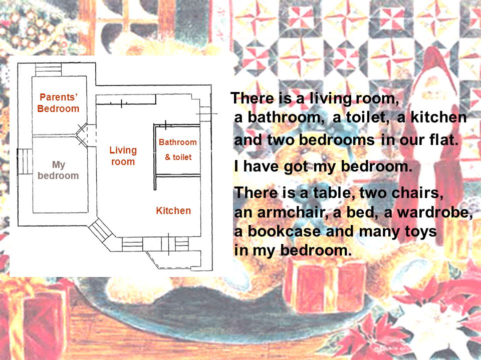 There is a living room, a bathroom,a toilet, Living room Bathroom I have got my bedroom.
