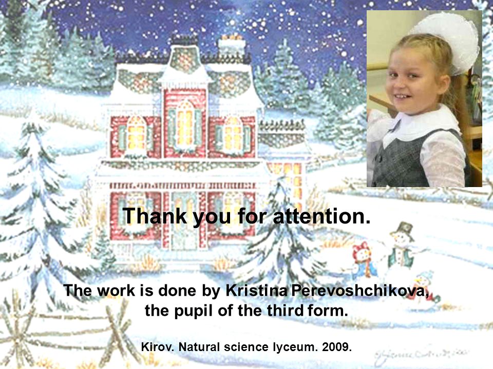 Thank you for attention. The work is done by Kristina Perevoshchikova, the pupil of the third form.