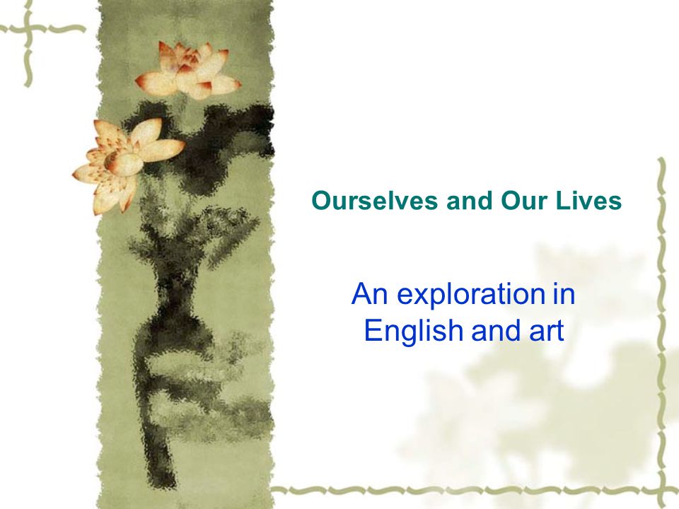 Ourselves and Our Lives An exploration in English and art