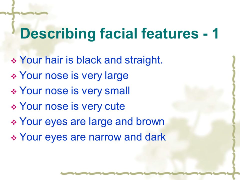Describing facial features - 1  Your hair is black and straight.
