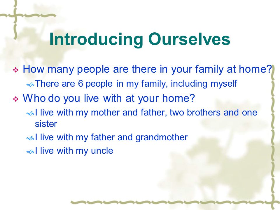 Introducing Ourselves  How many people are there in your family at home.