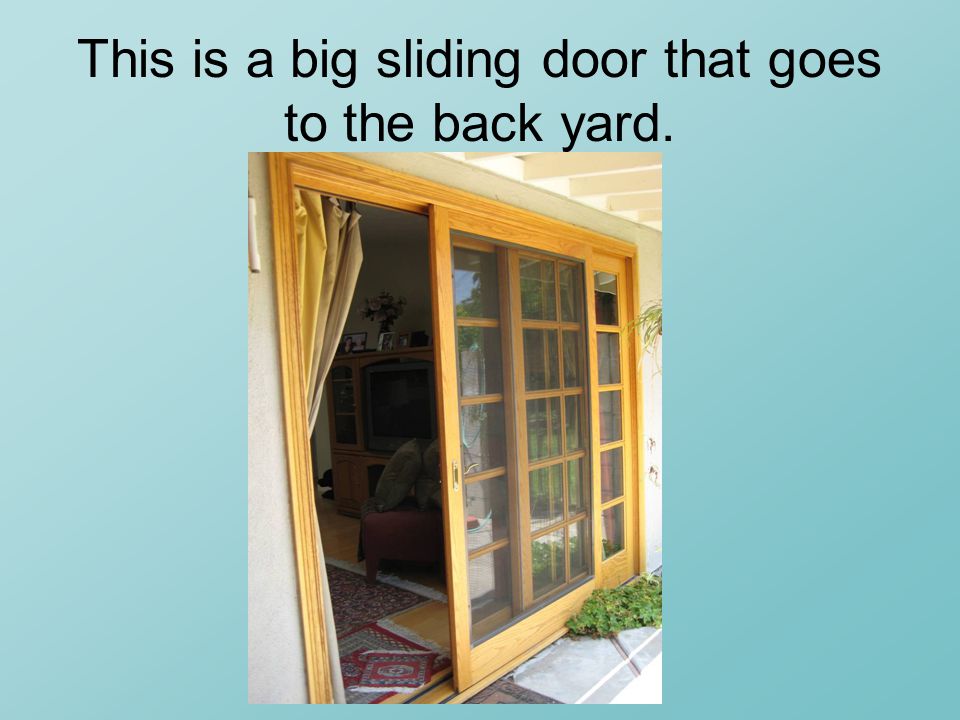 This is a big sliding door that goes to the back yard.