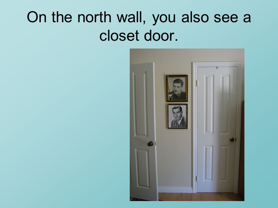 On the north wall, you also see a closet door.