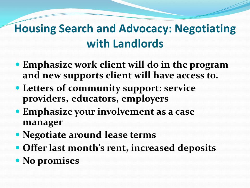 Housing Search and Advocacy: Negotiating with Landlords Emphasize work client will do in the program and new supports client will have access to.