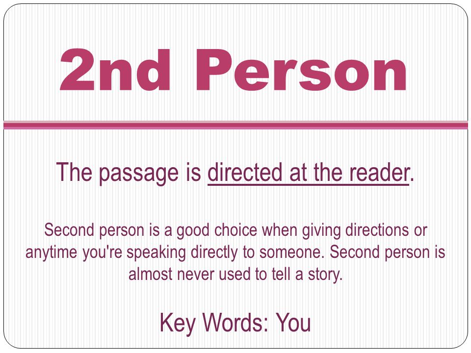2nd Person The passage is directed at the reader.