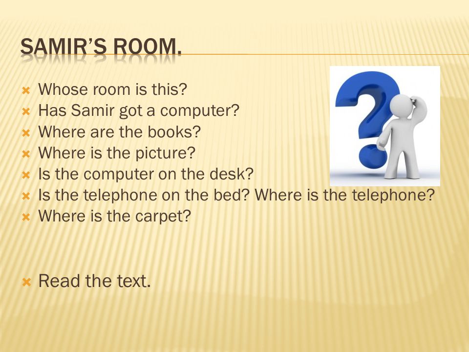  Whose room is this.  Has Samir got a computer.