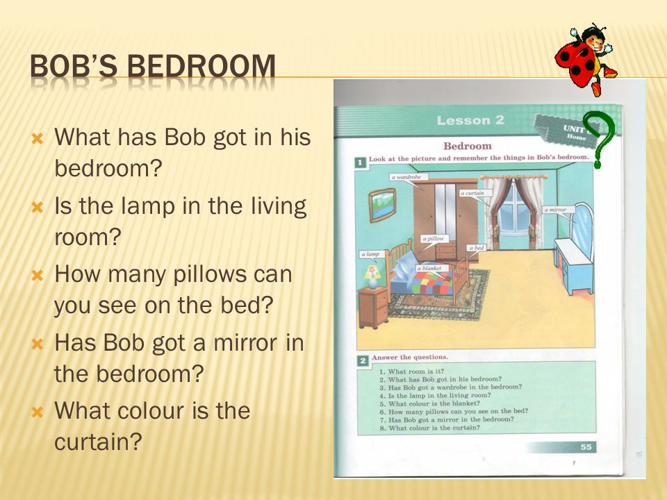  What has Bob got in his bedroom.  Is the lamp in the living room.