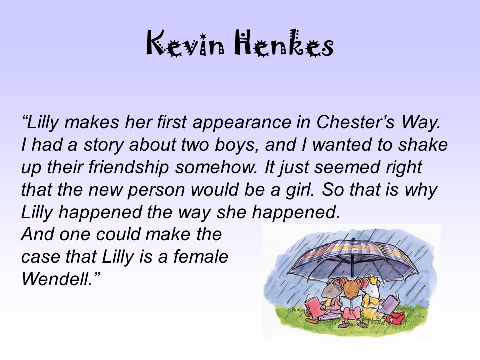 Kevin Henkes Lilly makes her first appearance in Chester’s Way.