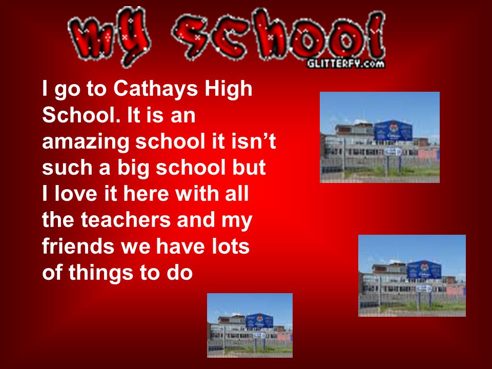 I go to Cathays High School.
