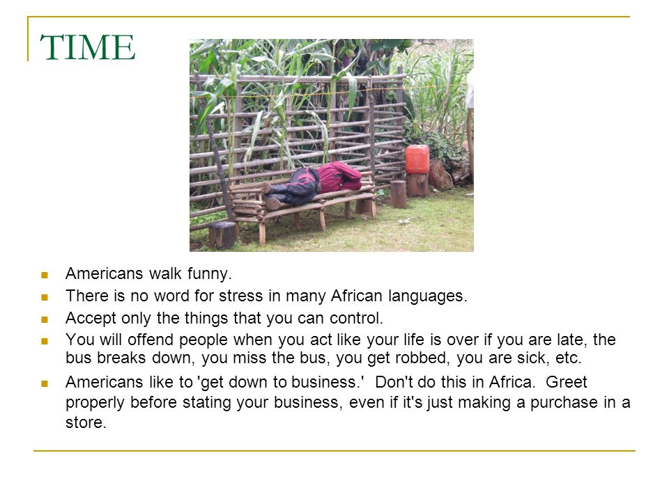 TIME Americans walk funny. There is no word for stress in many African languages.