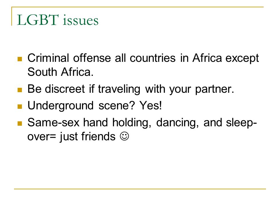 LGBT issues Criminal offense all countries in Africa except South Africa.