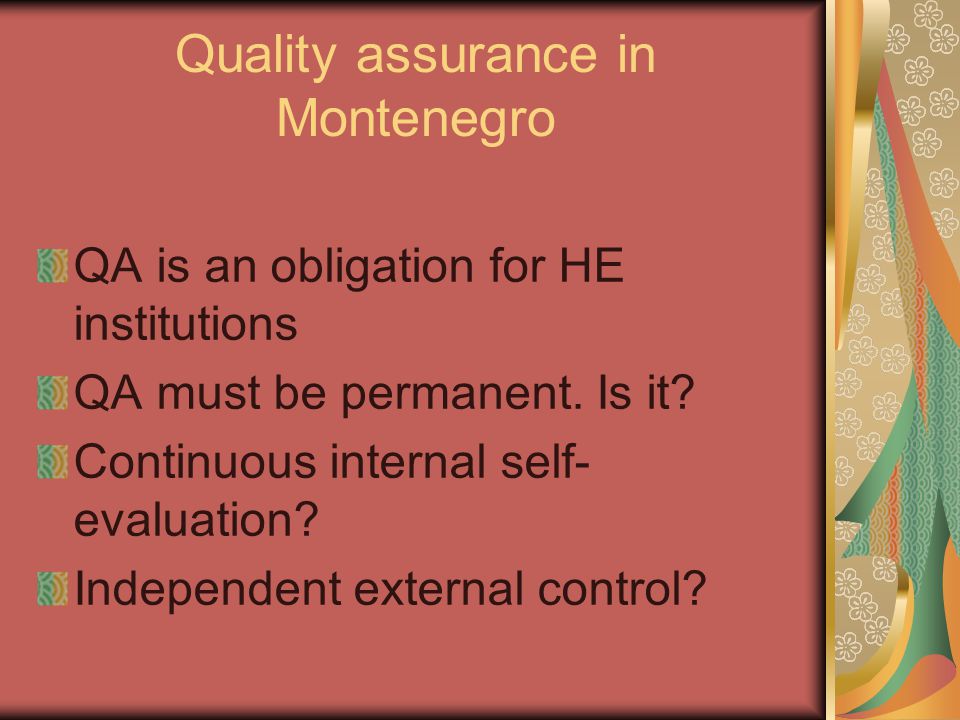 Quality assurance in Montenegro QA is an obligation for HE institutions QA must be permanent.