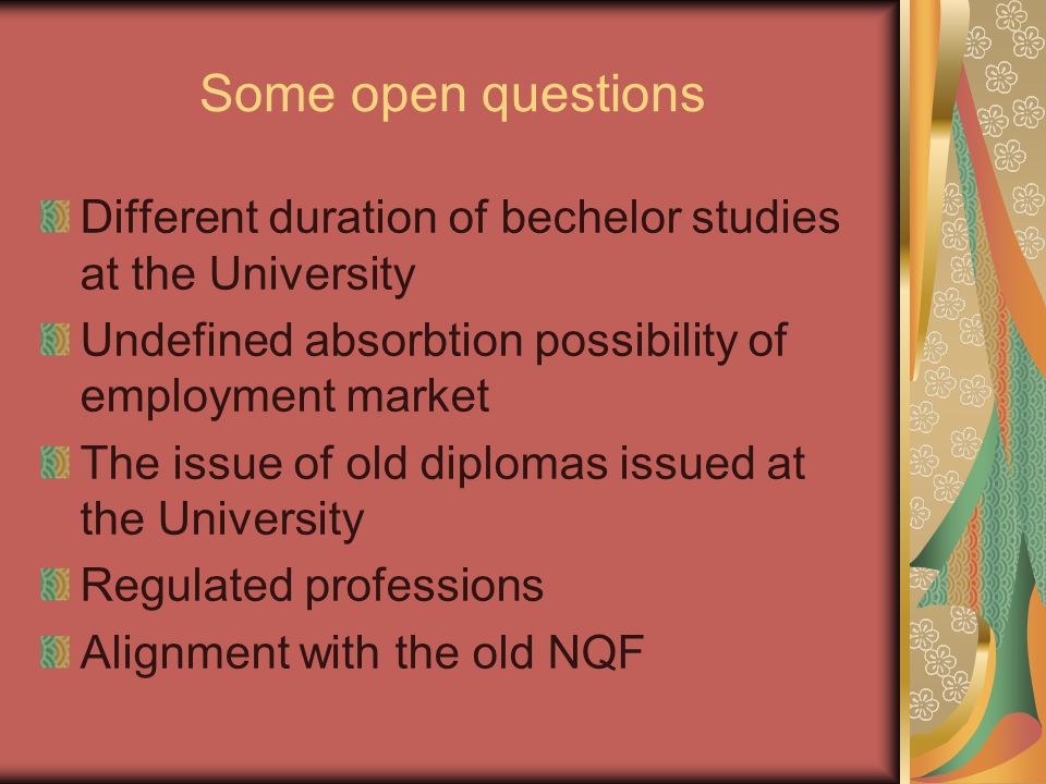 Some open questions Different duration of bechelor studies at the University Undefined absorbtion possibility of employment market The issue of old diplomas issued at the University Regulated professions Alignment with the old NQF