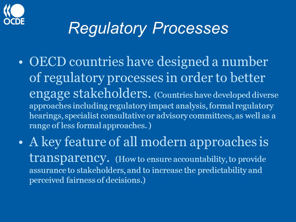 Regulatory Processes OECD countries have designed a number of regulatory processes in order to better engage stakeholders.