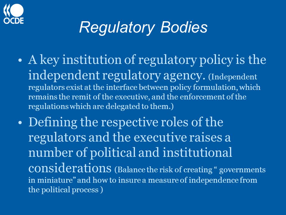 Regulatory Bodies A key institution of regulatory policy is the independent regulatory agency.