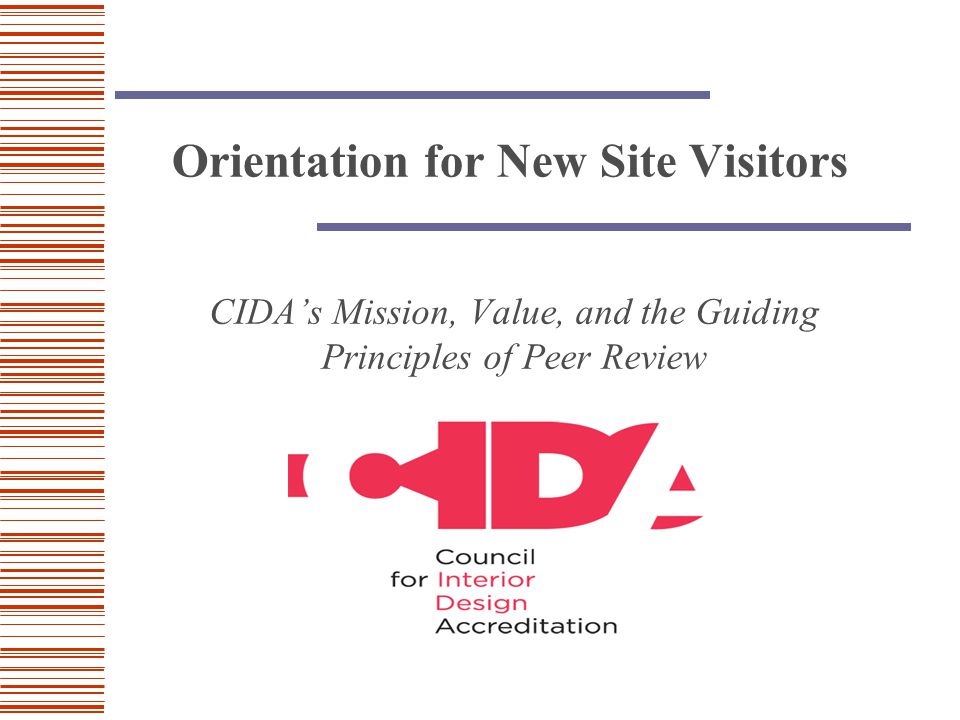Orientation for New Site Visitors CIDA’s Mission, Value, and the Guiding Principles of Peer Review