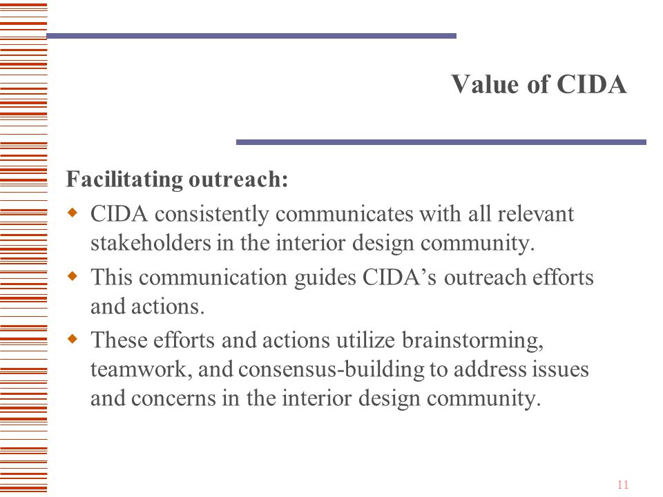 11 Value of CIDA Facilitating outreach:  CIDA consistently communicates with all relevant stakeholders in the interior design community.