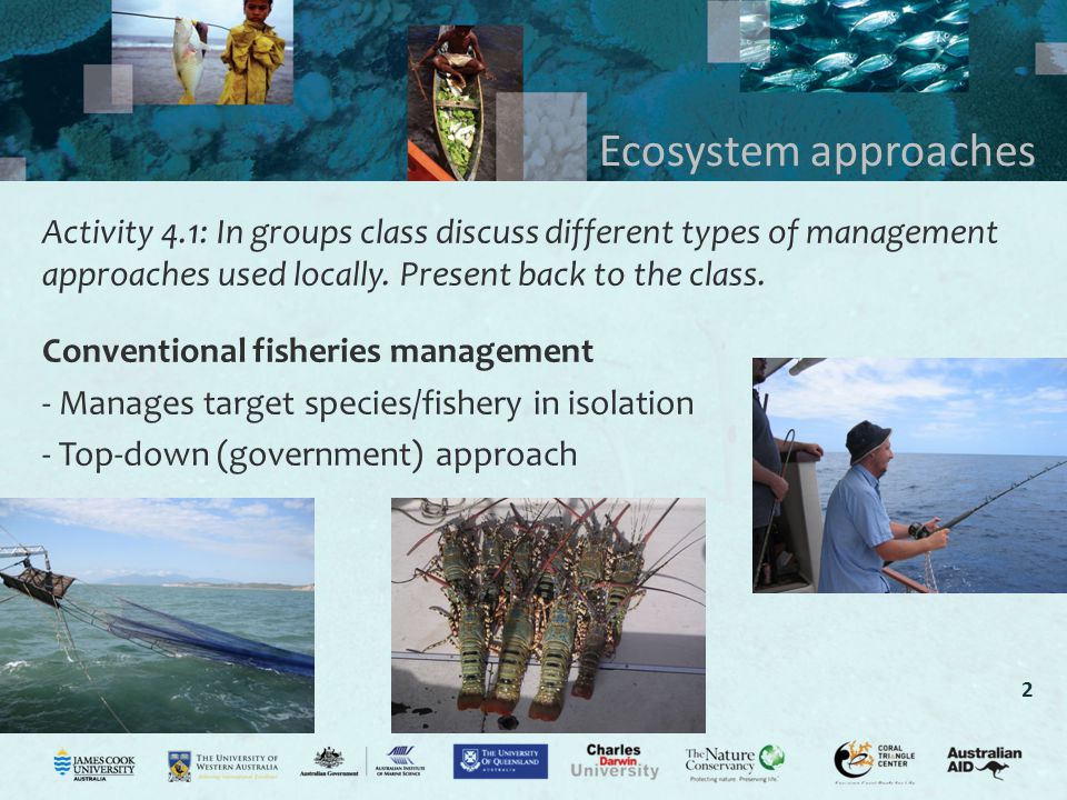2 Ecosystem approaches Activity 4.1: In groups class discuss different types of management approaches used locally.