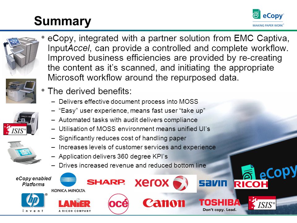 Summary eCopy, integrated with a partner solution from EMC Captiva, InputAccel, can provide a controlled and complete workflow.