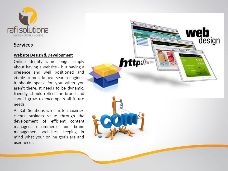 Services Website Design & Development Online Identity is no longer simply about having a website - but having a presence and well positioned and visible to most known search engines.