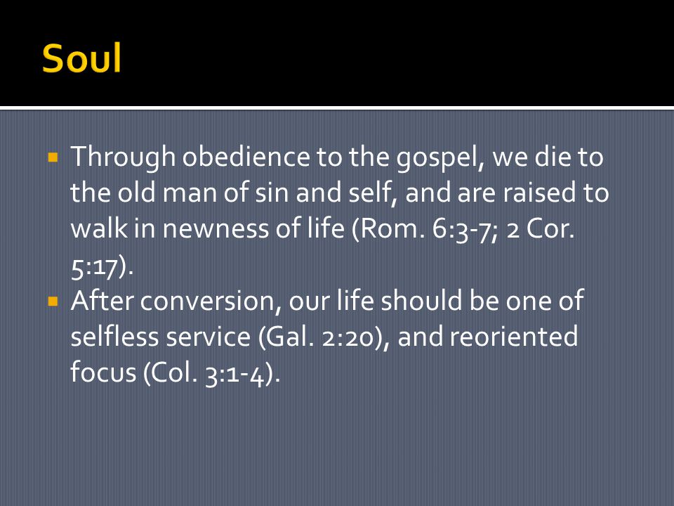  Through obedience to the gospel, we die to the old man of sin and self, and are raised to walk in newness of life (Rom.