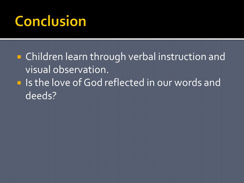  Children learn through verbal instruction and visual observation.