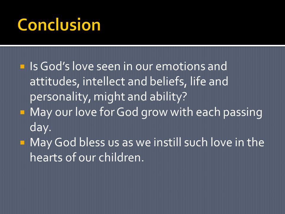  Is God’s love seen in our emotions and attitudes, intellect and beliefs, life and personality, might and ability.