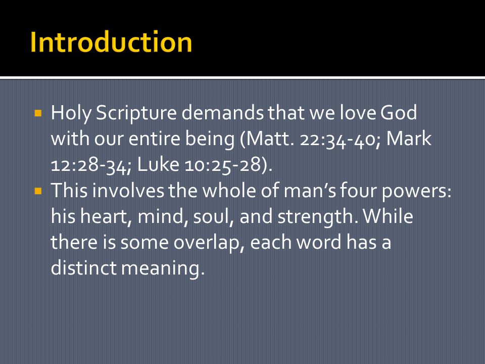  Holy Scripture demands that we love God with our entire being (Matt.